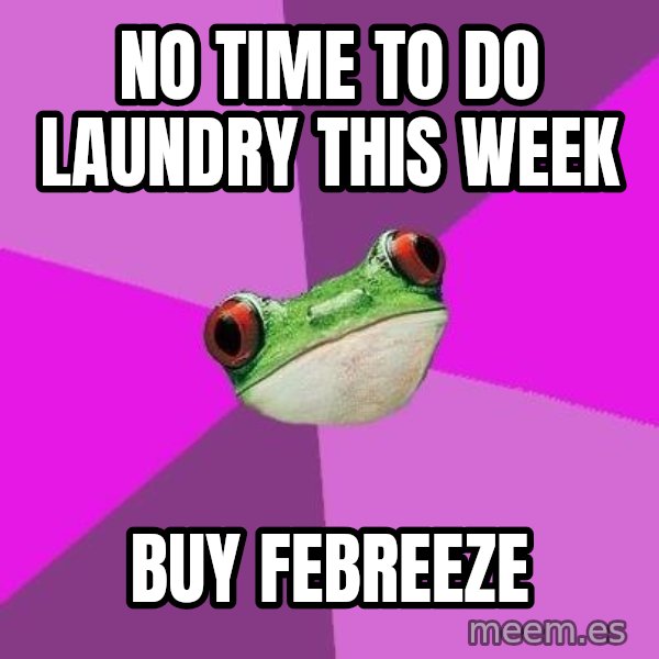 Foul Bachelorette Frog meme: no time to do laundry this week / buy febreeze