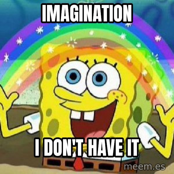 Imagination meme: IMAGINATION / I DON'T HAVE IT