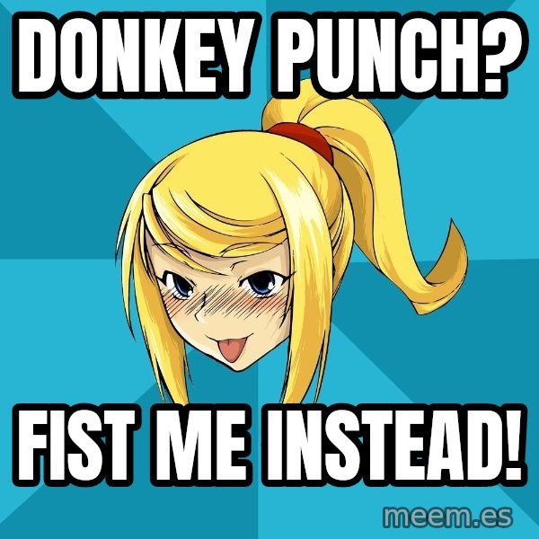Horney Samus meme: Donkey Punch? / Fist me instead!