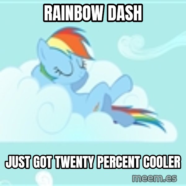 My Little Pony meme: Rainbow dash / Just got twenty percent cooler