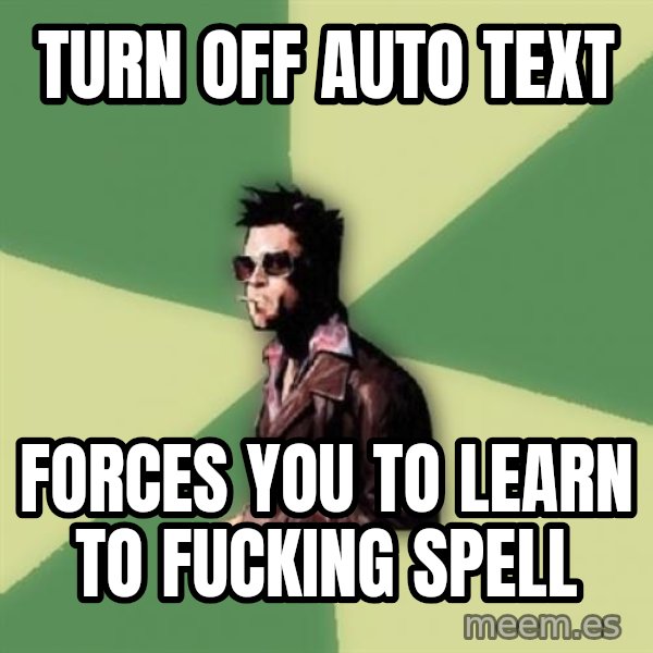 Tyler Durden meme: Turn off Auto text / Forces you to Learn to fucking spell