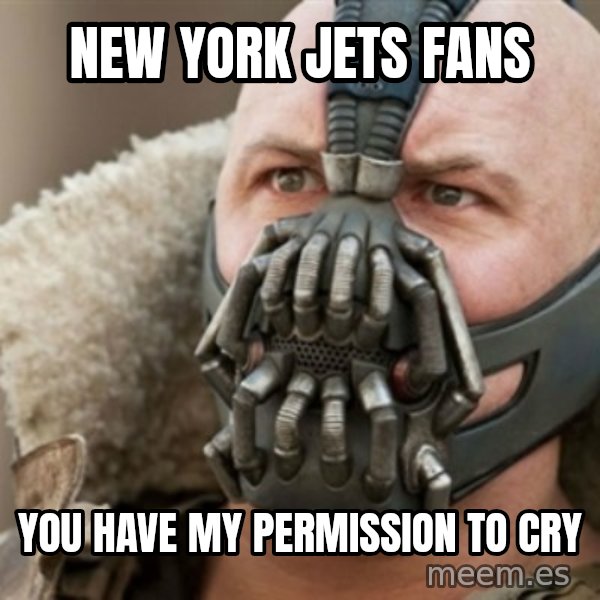 Bane meme: new york jets fans / you have my permission to cry