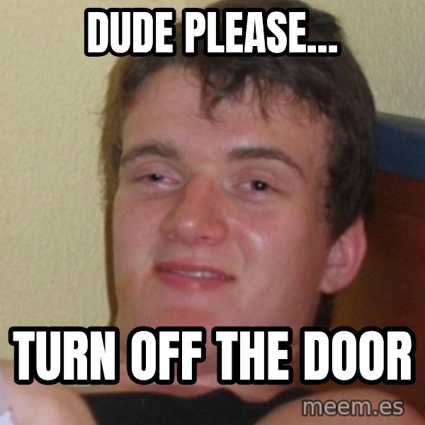 Stoner Stanley meme: Dude please... / Turn off the door
