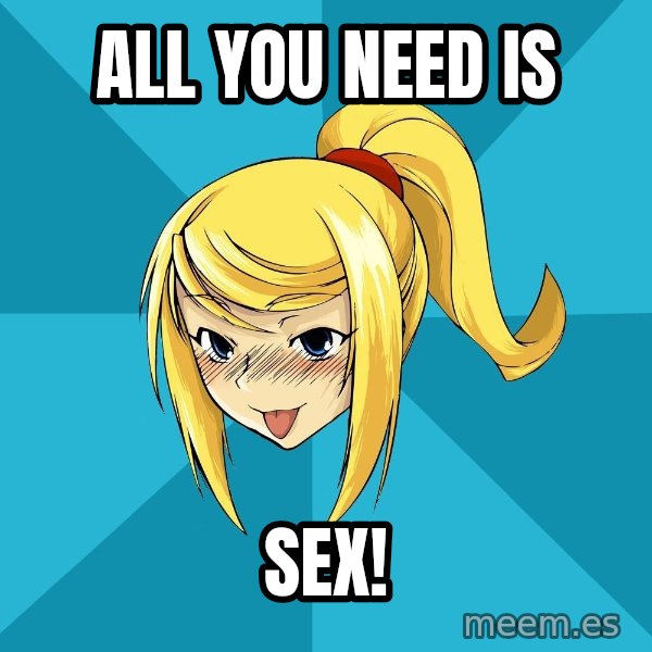 Horney Samus meme: all you need is / SEX!