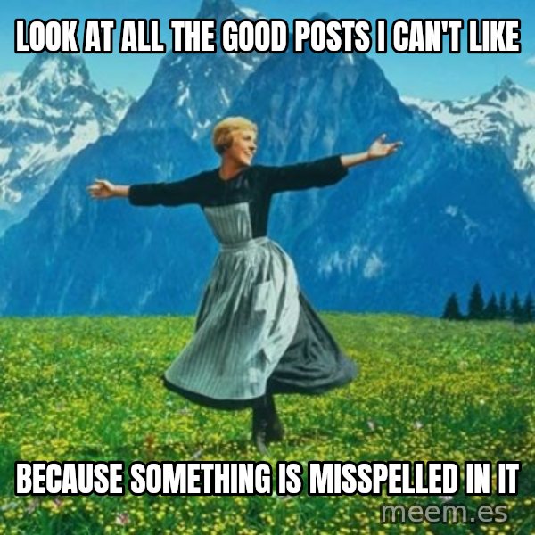 Look at All the Fucks I Give meme: Look at all the good posts i can't like / because something is misspelled in it