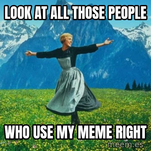 Look at All the Fucks I Give meme: LOOk at all  those  people / who use my meme right