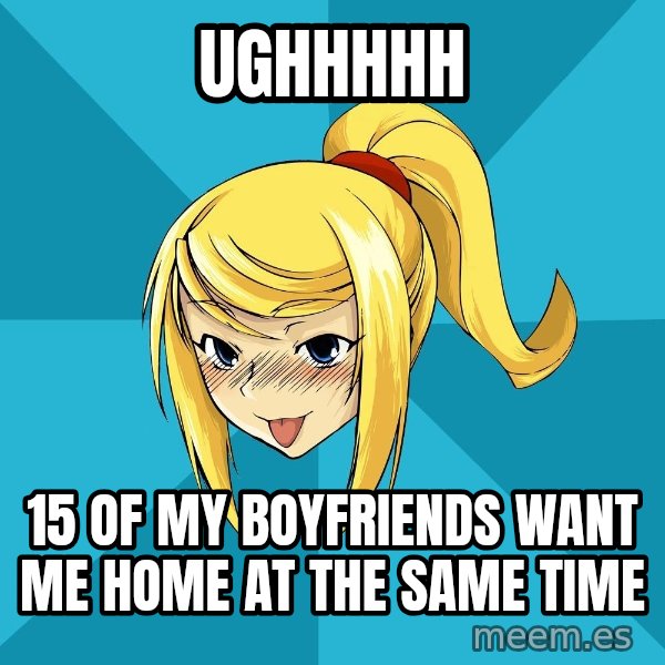 Horney Samus meme: ughhhhh / 15 of my boyfriends want me home at the same time