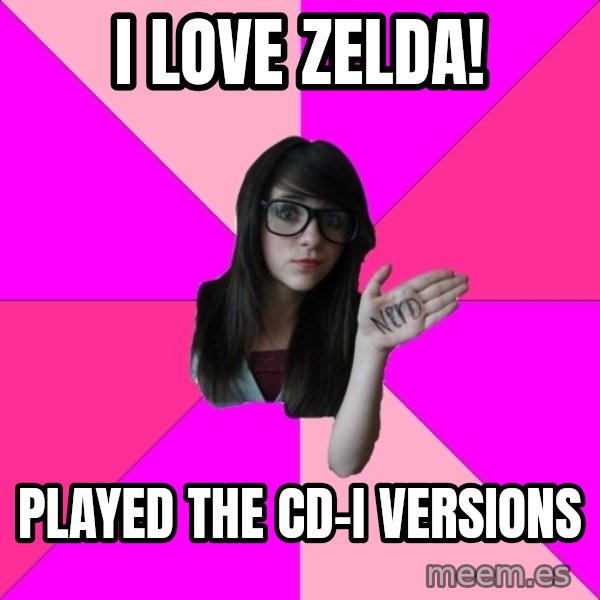 Idiot Nerd Girl meme: i love zelda! / played the CD-i versions