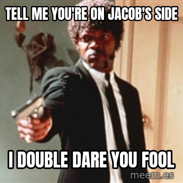 I double dare you meme: Tell me you're on Jacob's side / i double dare you fool