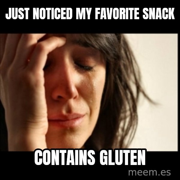 First World Problems meme: just noticed my favorite snack / contains gluten