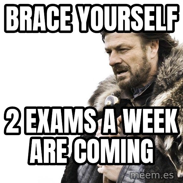 Winter is Coming meme: brace yourself / 2 exams a week are coming