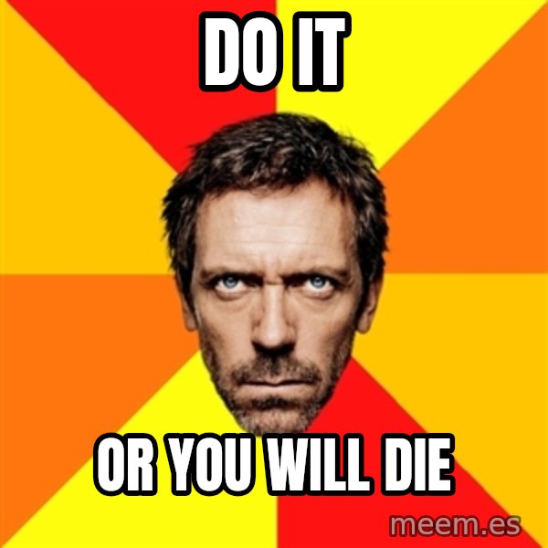 Diagnostic House meme: do it / or you will die