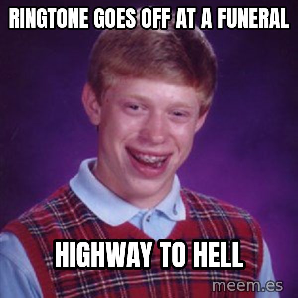 Bad Luck Brian meme: Ringtone Goes off at a funeral / Highway to Hell