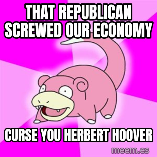 Slowpoke meme: that republican screwed our economy / curse you herbert hoover