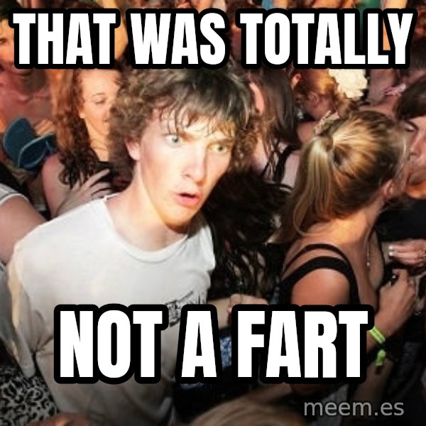 Sudden Realization Ralph meme: that was totally / not a fart