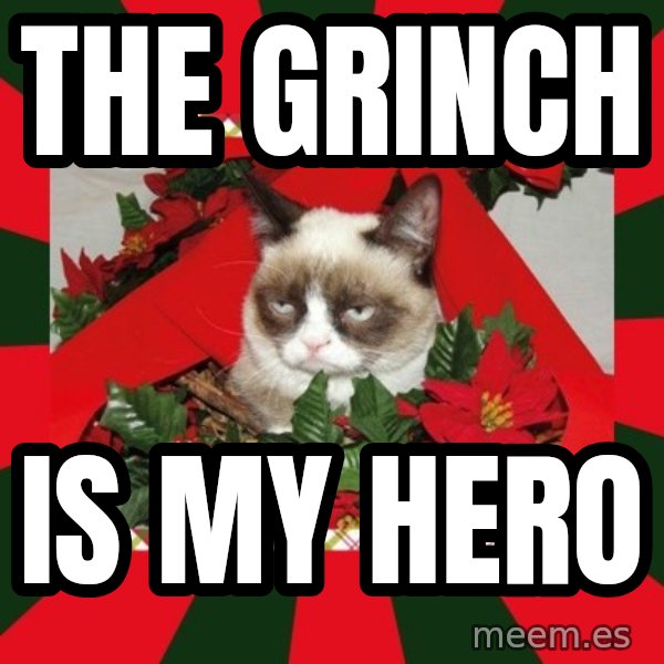 GRUMPY CAT ON CHRISTMAS meme: The grinch / Is my hero