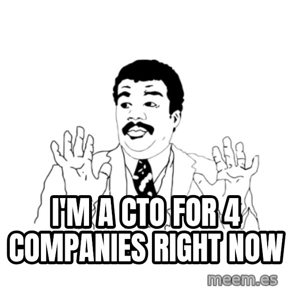 we got a badass over here meme: I'M A CTO FOR 4 COMPANIES RIGHT NOW