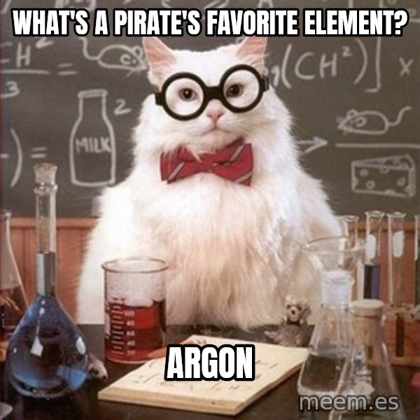 Chemistry Cat meme: What's a pirate's favorite element? / Argon