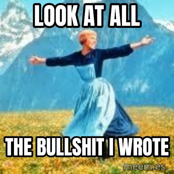 Look at all these meme: look at all / the bullshit i wrote