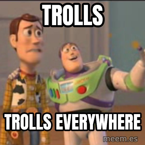 X, X Everywhere  meme: trolls / trolls everywhere