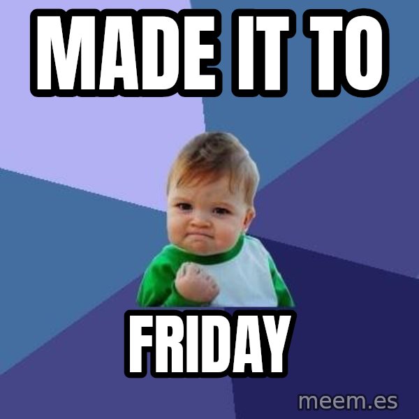 Success Kid meme: Made it to / Friday