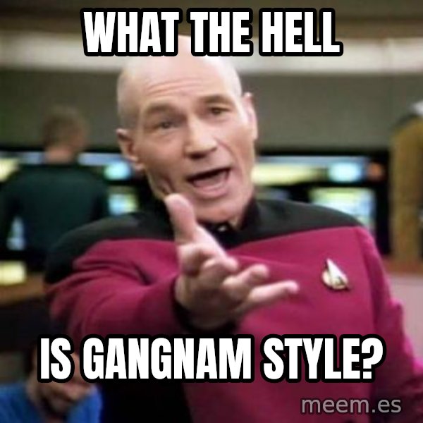 Picard Wtf meme: what the hell / is gangnam style?