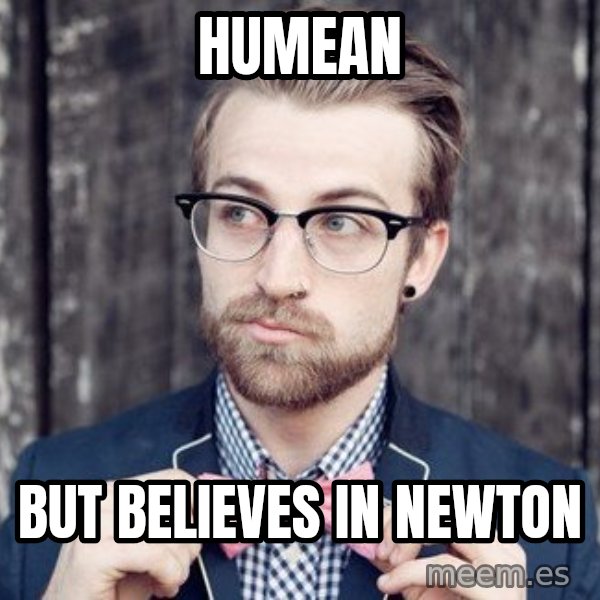 Scumbag Analytic Philosopher meme: humEan / but believes in newton
