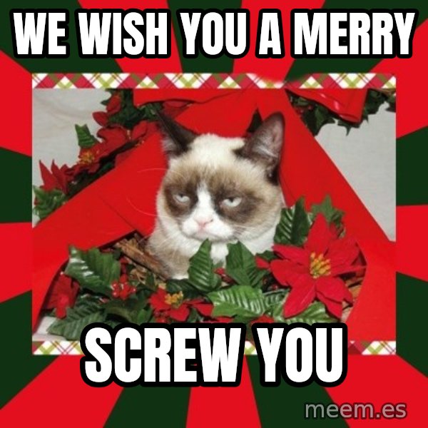 GRUMPY CAT ON CHRISTMAS meme: WE WISH YOU A MERRY / SCREW YOU