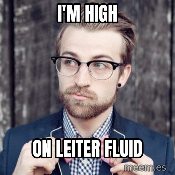 Scumbag Analytic Philosopher meme: I'm high / on leiter fluid