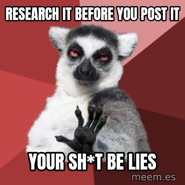 Chill Out Lemur meme: Research It Before You Post It / Your Sh*t be lies