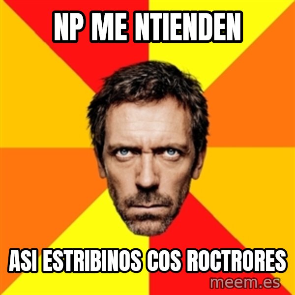 Diagnostic House meme: np me ntienden / asi estribinos cos roctrores