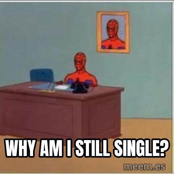 Spiderman Desk meme: Why am i still single?