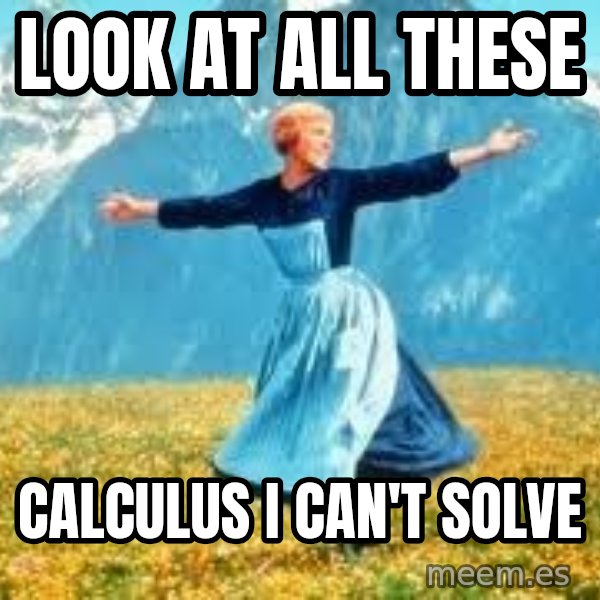 Look at all these meme: look at all these / calculus i can't solve