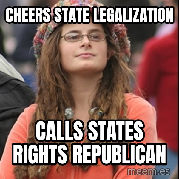 College Liberal meme: cheers state legalization / calls states rights  republican