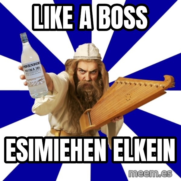 FinnishProblems meme: LIKE A BOSS / ESIMIEHEN ELKEIN