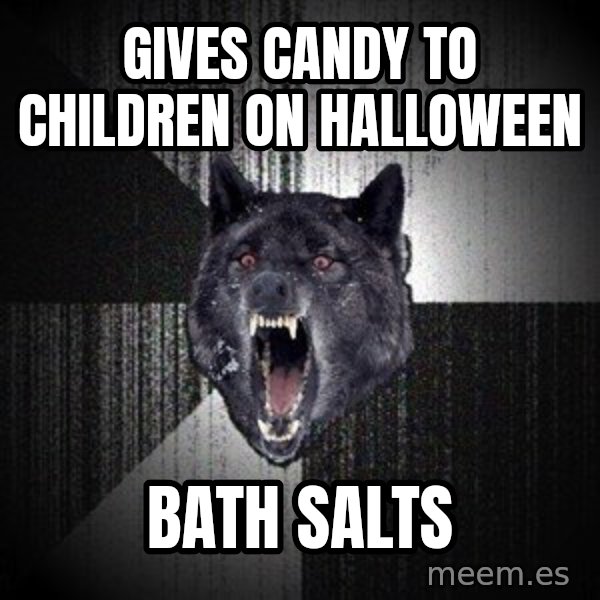 Insanity Wolf meme: gives candy to children on halloween / bath salts