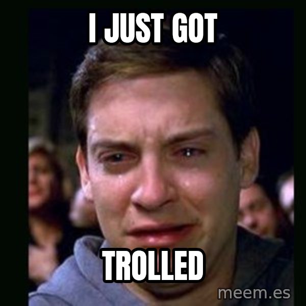 crying peter parker meme: I JUST GOT / TROLLED