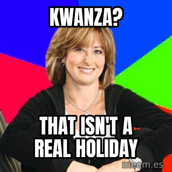 Sheltering Suburban Mom meme: Kwanza? / that isn't a real holiday