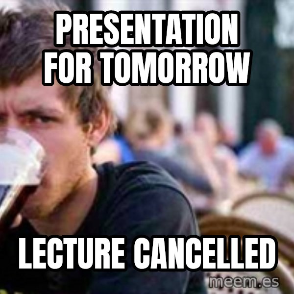 The Lazy College Senior meme: PRESENTATION FOR TOMORROW / LECTURE CANCELLED