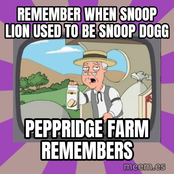 Pepperidge Farm Remembers FG meme: Remember when snoop lion used to be snoop dogg / Peppridge farm remembers