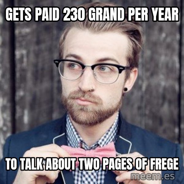 Scumbag Analytic Philosopher meme: gets paid 230 grand per year / to talk about two pages of frege