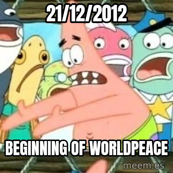 patrick star meme: 21/12/2012 / beginning of worldpeace