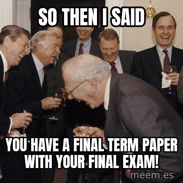 So Then I Said... meme: So then I said / you have a final term paper with your final exam!