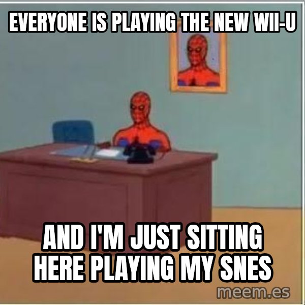 Spiderman Desk meme: Everyone is playing the new wii-u / and I'm just sitting here playing my snes