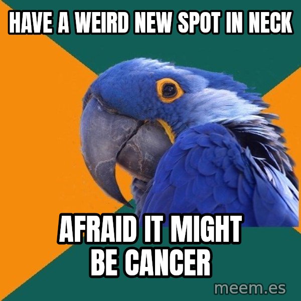Paranoid Parrot meme: have a weird new spot in neck / Afraid it might be cancer