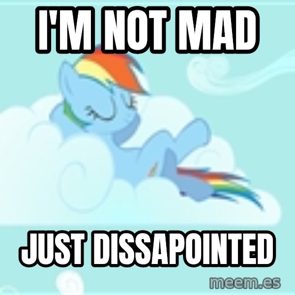 My Little Pony meme: I'm not mad / just dissapointed