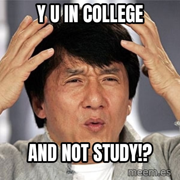 Jackie Chan meme: y u in college / and not study!?