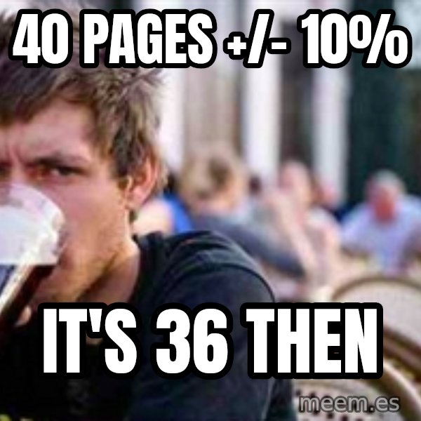 The Lazy College Senior meme: 40 pages +/- 10% / It's 36 Then