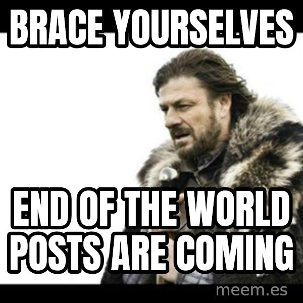 Winter is Coming meme: Brace yourselves / end of the world posts are coming