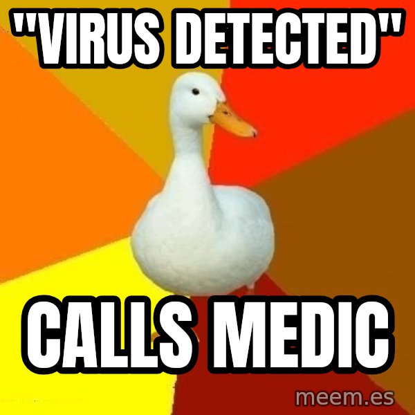 Technologically Impaired Duck meme: "VIRUS DETECTED" / CALLS MEDIC